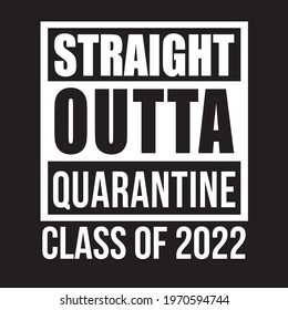 outta straight quarantine class of 2022 t shirt design vector, black background