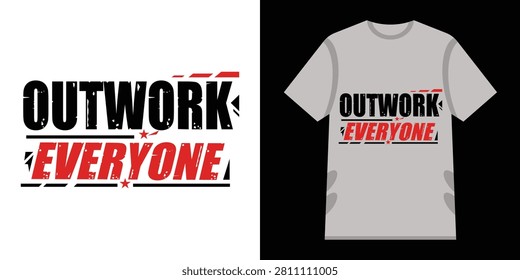Outwork Everyone Motivational Typography T Shirt Design Vector with Distressed Lettering