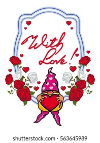 Oval label with roses, cute gnome holding heart and artistic written text "With love!". Vector clip art.