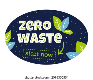 Oval lettering composition with words Zero Waste Start now. Nature friendly concept based on redusing waste and using or reusable products. Motivational quote for choosing eco friendly lifestyle