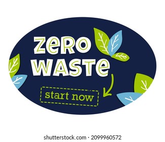 Oval lettering composition with words Zero Waste Start now. Nature friendly concept based on redusing waste and using or reusable products. Motivational quote for choosing eco friendly lifestyle