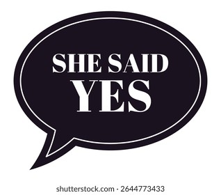 Oval speech bubble featuring the phrase She Said Yes, symbolizing a joyful wedding proposal and engagement, set against a clean white background for a modern and elegant look