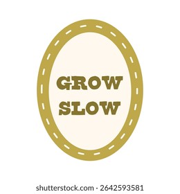 Oval stitched label with grow slow message