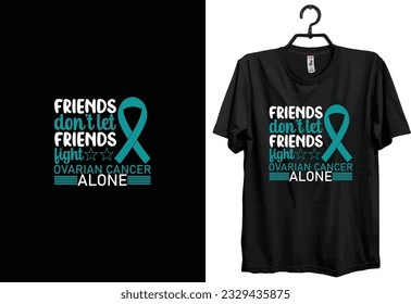 Ovarian cancer t-shirt design. Typography t-shirt design. Custom t-shirt design. World cancer t-shirt design.