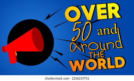 Over 50 and around the world text with cartoon Megaphone. Vector Announcement illustration.