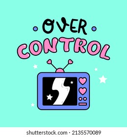 OVER CONTROL TYPOGRAPHY, ILLUSTRATION OF TELEVISION WITH HEARTS SHAPED BUTTONS, SLOGAN PRINT VECTOR
