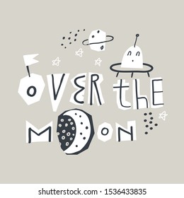 Over the moon slogan graphic with alien spaceship and space elements. For print, baby clothes, t shirt, child or card.