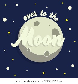 Over to the  moon -  vector hand  lettering illustration with moon and stars.