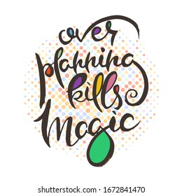 La planificación mata a la magia. Tarjeta grunge manuscrita con letras de doodle artesanales texturadas en estilo retro. Ilustración de la tipografía vectorial artesanal