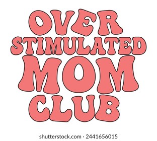 Over Stimulated Mom Club Retro T-shirt, Birthday Gift, Mama Wavy Text, Funny Shirt, New Mom Gift, Mothers Day T-shirt, Retro Quotes, Retro Mom Shirt, Mom Birthday Gift, Cut File svg