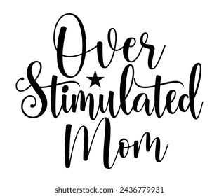 Over stimulated Mom Club T-shirt, Funny Shirt, Mama Text, Mothers Day T-shirt, Mom Quotes, New Gift, Mom Birthday Gift, Cut File For Cricut And Silhouette svg