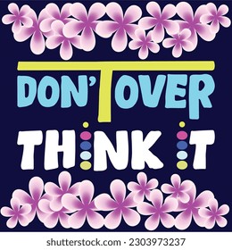 Don’t over think it Typography. Vector illustration. Template for greeting card, poster, logo, badge slogan