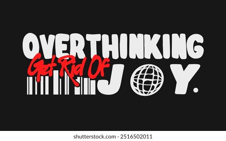 Over thinking get rid of joy Retro futuristic shirt and poster typography design, Techno style print for street wear, print for t-shirts and sweatshirts isolated on a black and white background