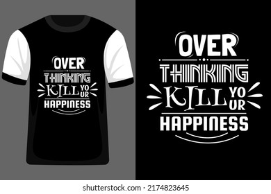 Over Thinking Kill Your Happiness Typography T Shirt