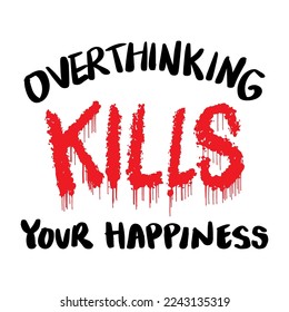 Over thinking kills your happiness, hand lettering. Poster quote concept.