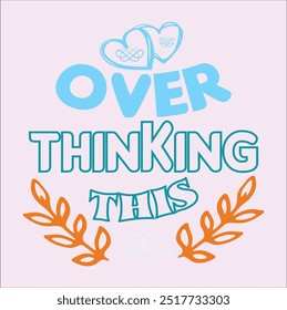 OVER THINKING THIS- Aesthetic Trendy T-Shirt Design, Typography T-Shirt Design, EPS File format, size 2500x2500 pixel, Editable file, Printable graphic, 300 DPI (PPI), color background.