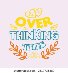 OVER THINKING THIS- Aesthetic Trendy T-Shirt Design, Typography T-Shirt Design, EPS File format, size 2500x2500 pixel, Editable file, Printable graphic, 300 DPI (PPI), color background.