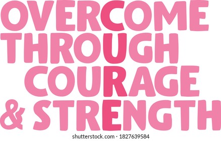 Overcome through courage and strength | Breast Cancer Awareness Quote