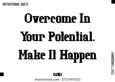 Overcome In Your Potential. Make It Happen   Empowering Words That Inspire Action Bold Modern Typography Text
