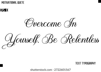 Überwinde in dir selbst. Seien Sie unnachgiebig klassische Motivationszitat Typografie Handschrift Design