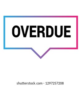 overdue sign,label.overdue speech bubble. overdue tag sign,banner