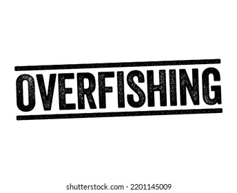 Overfishing is catching too many fish at once, text stamp concept background