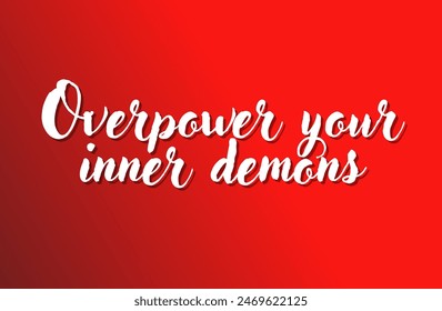 Overpower your inner demons Inspirational and motivational quotes, typography, fashion, art, designs: for prints, posters, cards, t shirt, coffee mug hoodies etc.