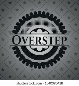 Overstep realistic black emblem. Vector Illustration. Detailed.