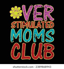 ÜBERSTIMULIERTE MOMS CLUB CUTE RETRO FUNNY MOM T-SHIRT DESIGN, TYPOGRAPHY T-SHIRT DESIGN, DER DRUCK, TEXT ILLUSTRATION T SHIRT DESIGN.