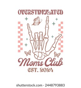 Overstimulated Moms Club Est. 2024 Quote Design