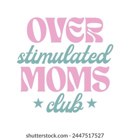 Overstimulated Moms Club Quote Design