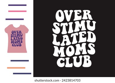 Overstimulated moms club t shirt design 