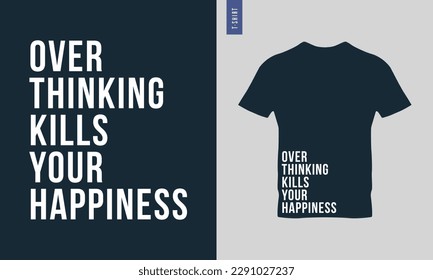 Overthinking kills your happiness typography t-shirt design. Stylish t-shirt and apparel design.