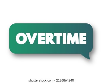 Overtime - amount of time someone works beyond normal working hours, text concept message bubble