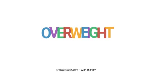 Overweight word concept. Colorful "Overweight" on white background. Use for cover, banner, blog.