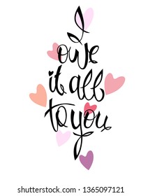 I owe it all to you – Idea for а greeting сard; textile and ceramic printing; web design (Mother’s Day, wedding-day, birthday, Valentine). Pink hearts, hand lettering. Vertical, isolated