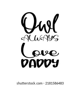 owl always love daddy black letter quote