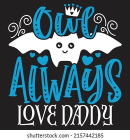 Owl Always Love Daddy - Dad, Daddy, Papa - Happy Father's Day T-shirt And SVG Design, Vector EPS File, can you download.