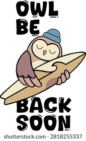 Owl Be Back Soon Funny Owl T Shirt Design, Cute Cartoon Owl Surfing Vector