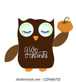 Owl holding a pumpkin. Happy thanksgivindg day. Lettering give thanks. Thanksgiving card