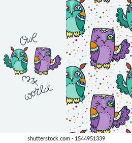 Owl my world. Vector seamless pattern with cute owls. Happy birds, doodle hipsters print. Stylish hand drawn graphic design