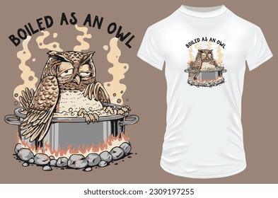 An owl in a pan on fire with a quote boiled as an owl. Funny vector illustration for tshirt, hoodie, website, print, application, logo, clip art, poster and print on demand merchandise.F