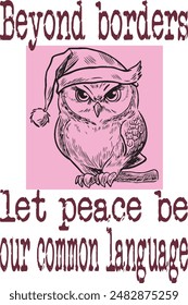 owl with santa hat (Beyond borders, let peace be our common language) funny cartoon art for print on demand (t shirt design).