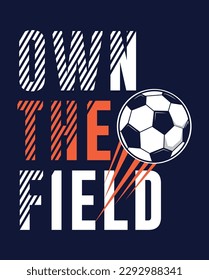 OWN THE FIELD, BOYS SPORTS GRAPHIC T SHIRT VECTOR DESIGNS AND OTHER USES. 