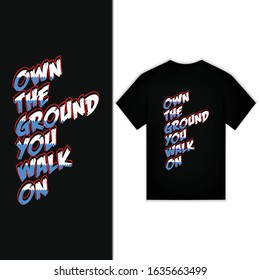 Own The Ground You Walk On New Typography Design For T-shirt Vector