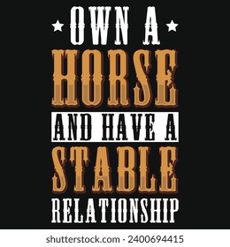 Own a horse and have a stable typography tshirt design 