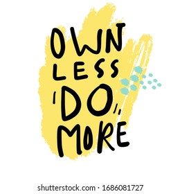 Own less, do more. Less is more. Hand lettering poster for your design