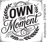 Own the moment typography quote with laurel wreath and clock black text on a white background, for vintage style branding