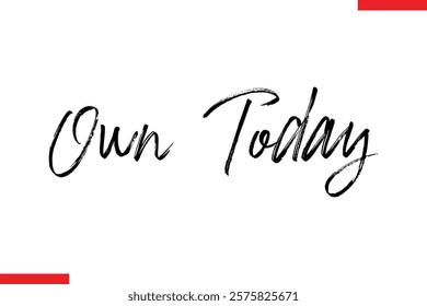 Own Today Motivational inspirational text lettering