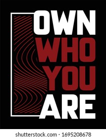 Own who you are typography t shirt and poster design vector for print.